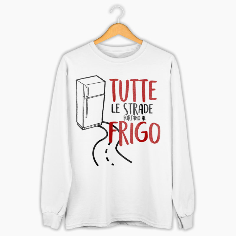 Felpa Unisex - Tutte Le Strade Portano Al Frigo