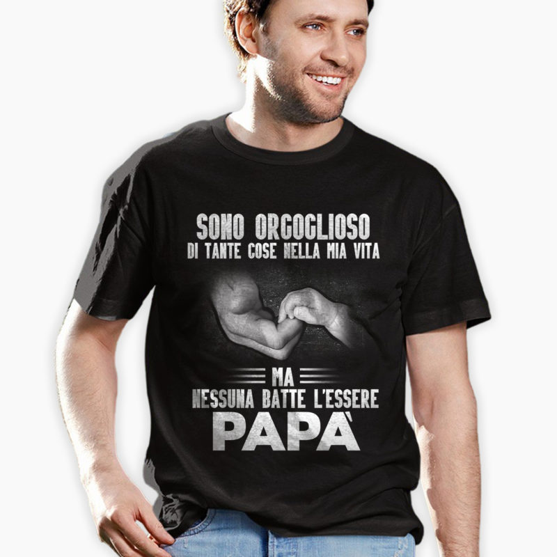 T-Shirt Festa del Papà - Sono Orgoglioso Di Tante Cose Nella Mia Vita Ma Nessuna Batte L'Essere Papà