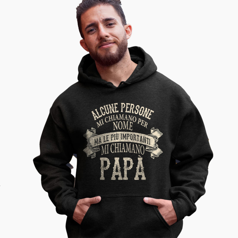 Felpa Festa Del Papà - Alcune Persone Mi Chiamano Per Nome Ma Le Più Importanti Mi Chiamano Papà