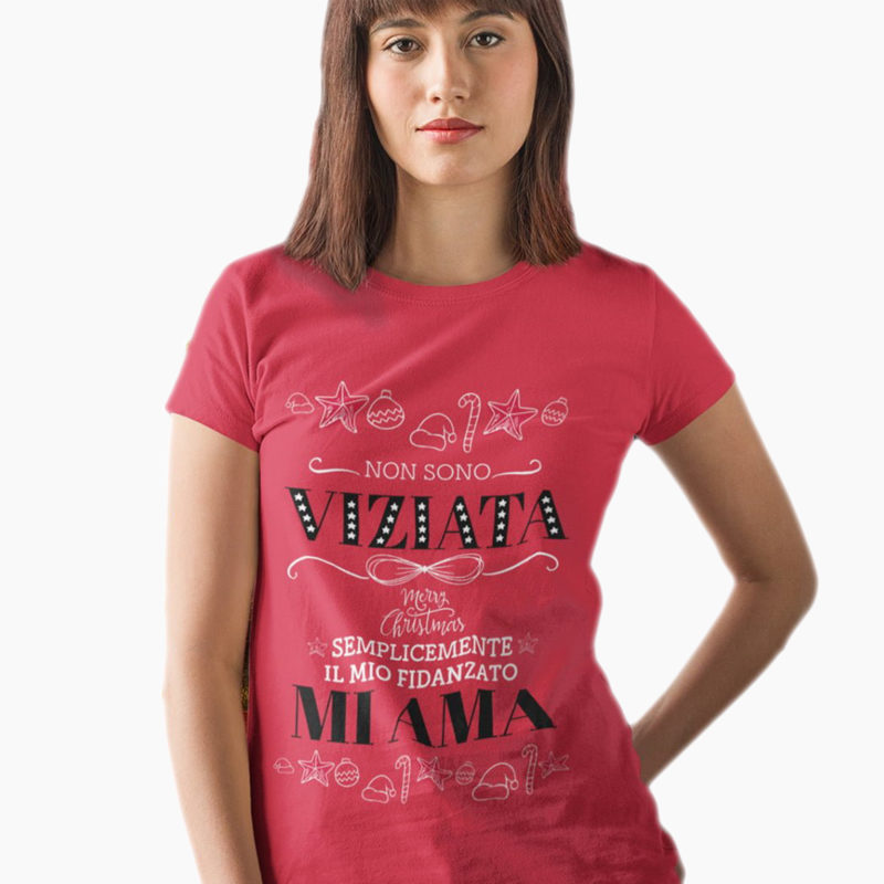 T-Shirt Donna Natale - Non Sono Viziata Semplicemente il mio Fidanzato mi Ama
