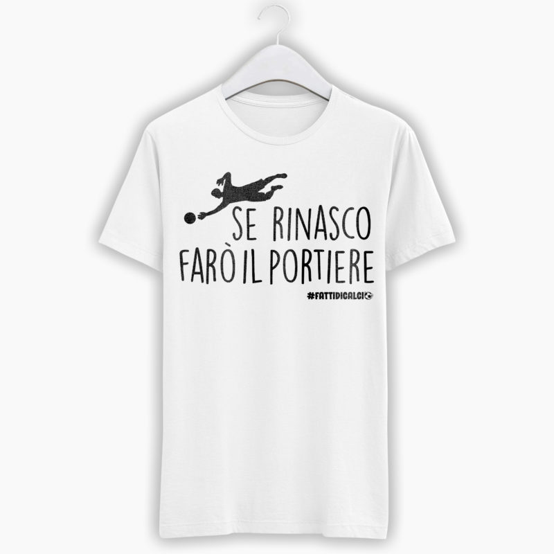 T-Shirt Uomo Calcio - Se rinasco farò il portiere