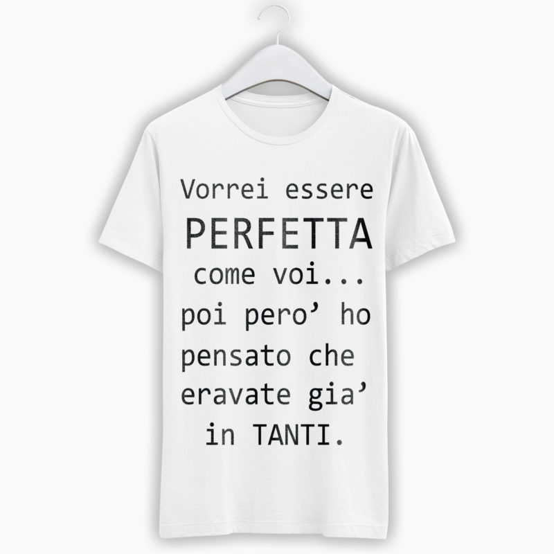 T-Shirt Donna Divertente - Vorrei essere perfetta...