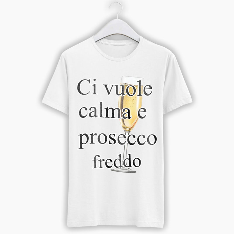 T-Shirt Donna Divertente - Ci vuole calma e prosecco freddo