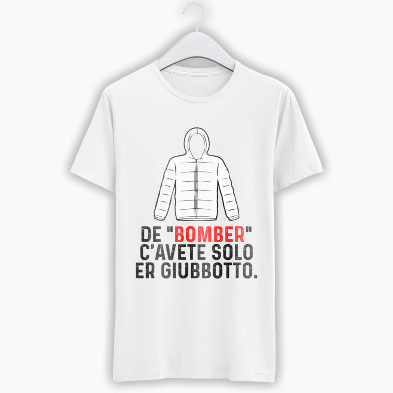T-Shirt divertente: De Bomber c'avete solo Er giubbotto