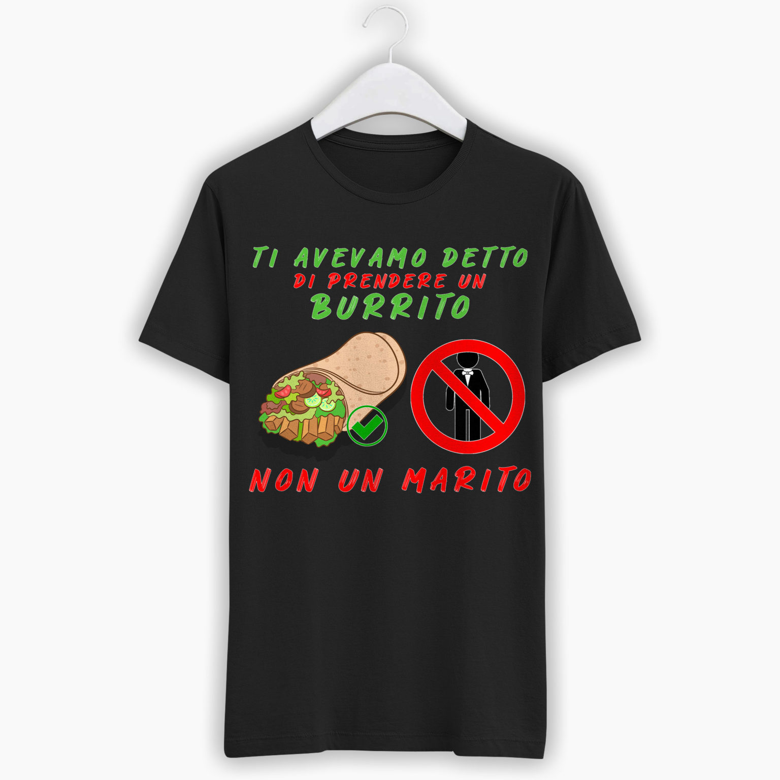 T-Shirt Addio Al Nubilato – Ti avevamo detto di prendere un burrito, non un marito