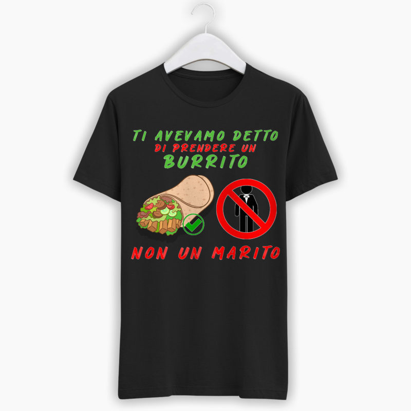 T-Shirt Addio Al Nubilato - Ti avevamo detto di prendere un burrito, non un marito